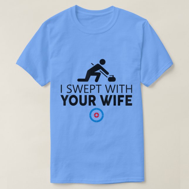 I Swept With Your Wife Curling s Funny Curling Sto T-Shirt (Design vorne)