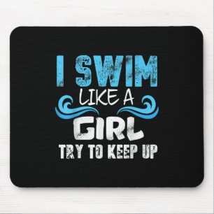 I Swim Like A Girl Try To Keep Up - Funny Swimming Mousepad