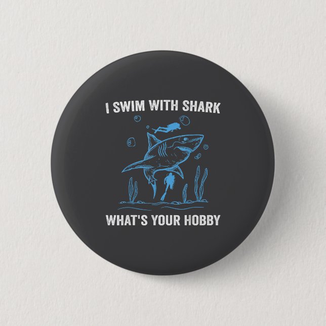 I Swim With Shark, What's Your Hobby, Funny Scuba  Button (Vorderseite)