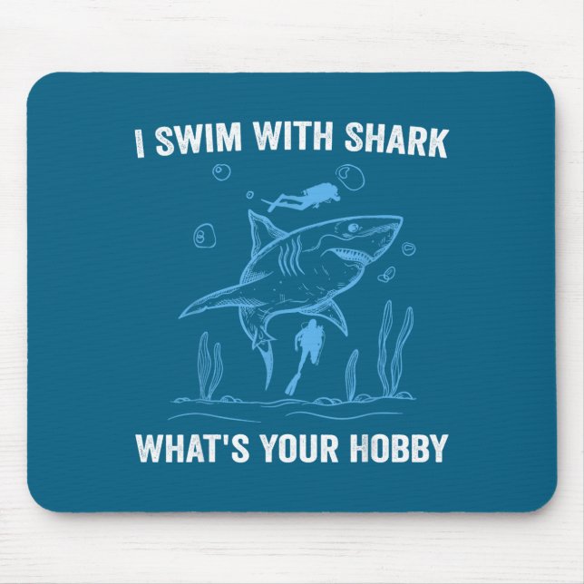 I Swim With Shark, What's Your Hobby, Funny Scuba  Mousepad (Vorne)