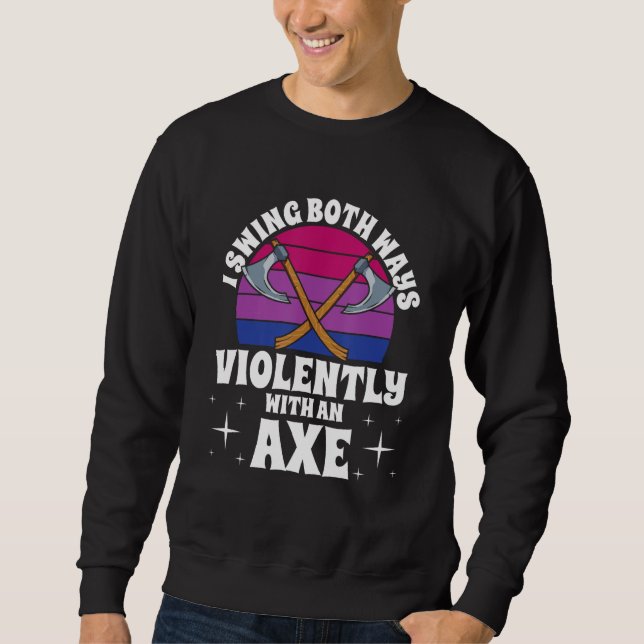 I Swing Both Ways Violently With An Axe Bisexual L Sweatshirt (Vorderseite)