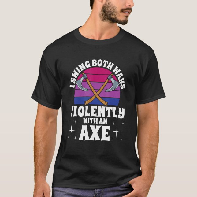 I Swing Both Ways Violently With An Axe Bisexual L T-Shirt (Vorderseite)