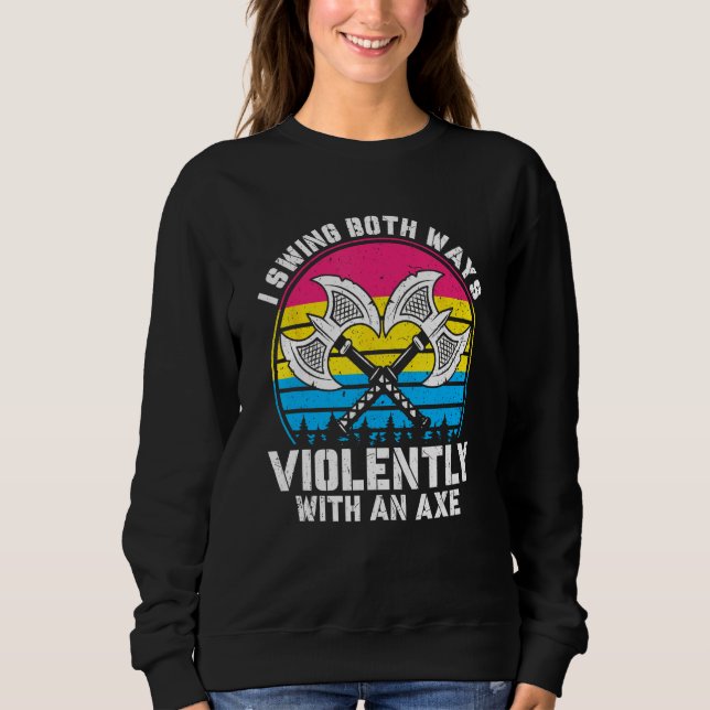 I Swing Both Ways Violently With Axe Pansexual LGB Sweatshirt (Vorderseite)