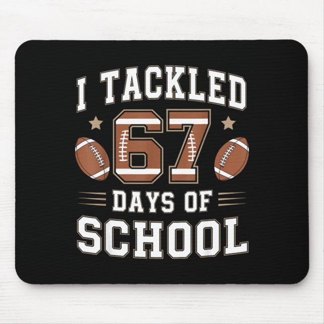 I Tackled 67 Days Of School Funny Six Seven Meme F Mousepad (Vorne)