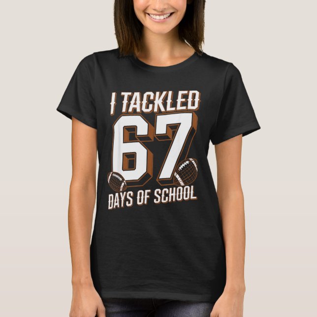 I Tackled 67 Days Of School Funny Six Seven Meme F T-Shirt (Vorderseite)