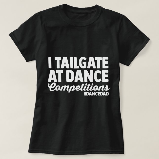I Tailgate At Dance Wettbewerbe Tanz Vater Väter T-Shirt (Design vorne)