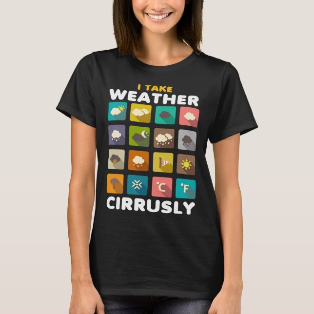 I Take Weather Cirrusly Meteorology Science Meteor T-Shirt (Vorderseite)