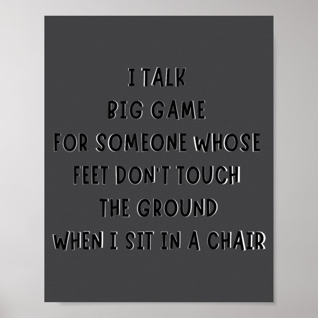 I Talk Big Game For Someone Whose Feet Dont Touch  Poster (Vorne)