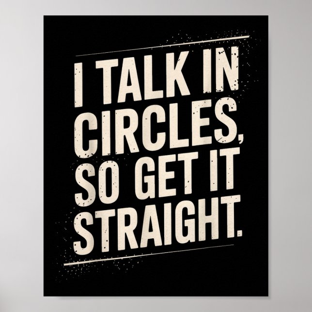I Talk In Circles So Get It Straight Funny Sarcast Poster (Vorne)