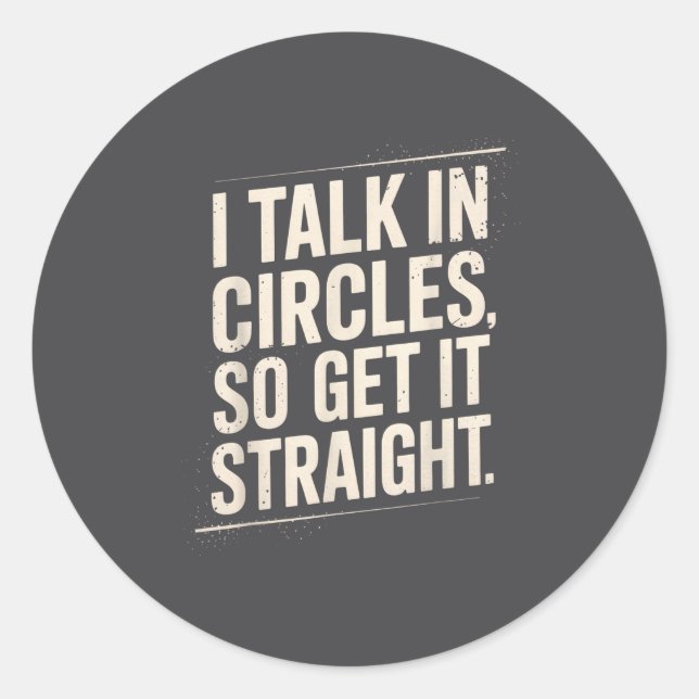 I Talk In Circles So Get It Straight Funny Sarcast Runder Aufkleber (Vorderseite)