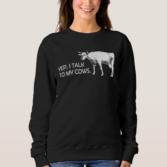 I Talk To My Cows  cows cow cattle farmer farmer Sweatshirt (Vorderseite)