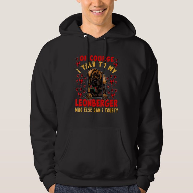 I Talk To My Leonberger Who Can I Trust  Dog Owner Hoodie (Vorderseite)