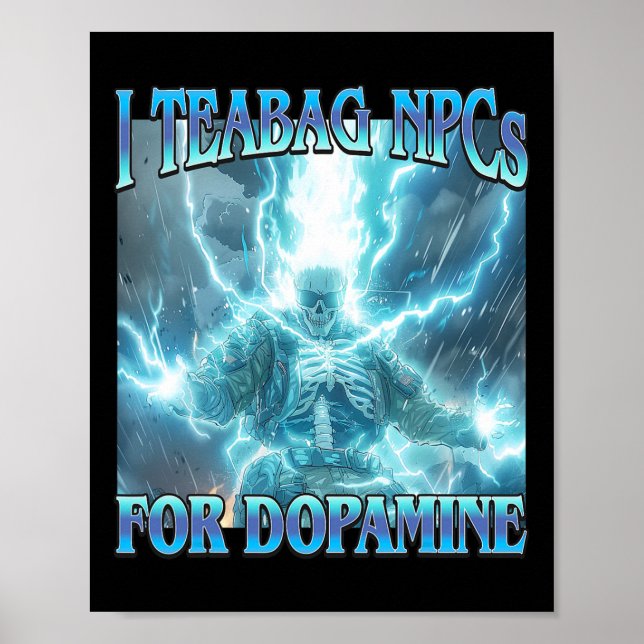 I Teabag Npcs For Dopamine- Funny Hard Skeleton Ga Poster (Vorne)