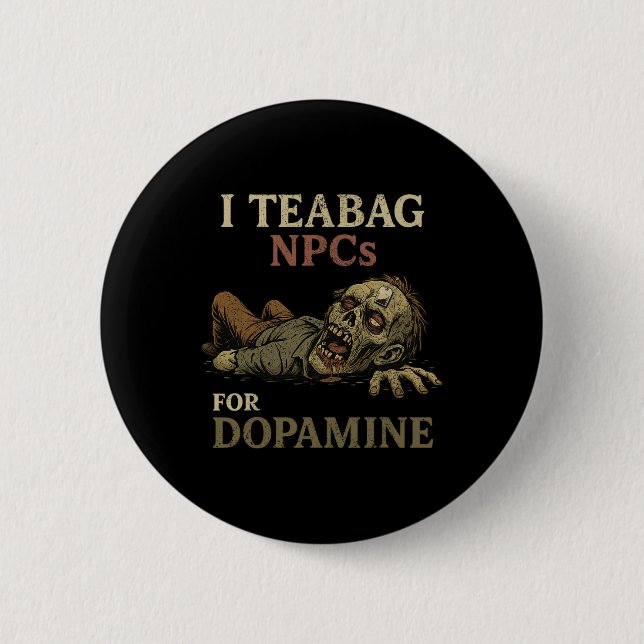 I Teabag Npcs For Dopamine - Funny Zombie Gamer Ha Button (Vorderseite)