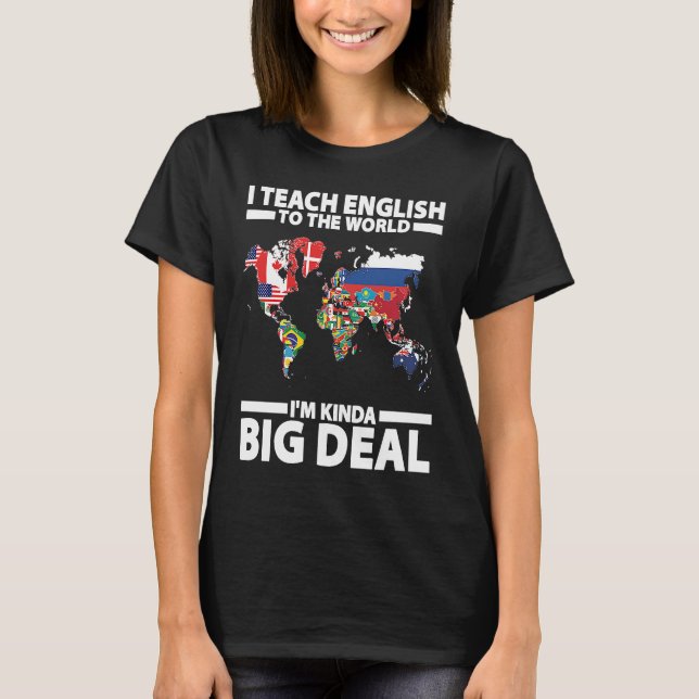 I Teach English To The World I'm Kinda Big Deal ES T-Shirt (Vorderseite)