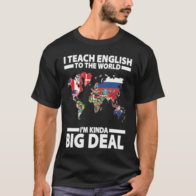 I Teach English To The World I'm Kinda Big Deal ES T-Shirt (Vorderseite)