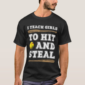 I Teach Girls To Hit And Steal - Funny Softll Coac T-Shirt