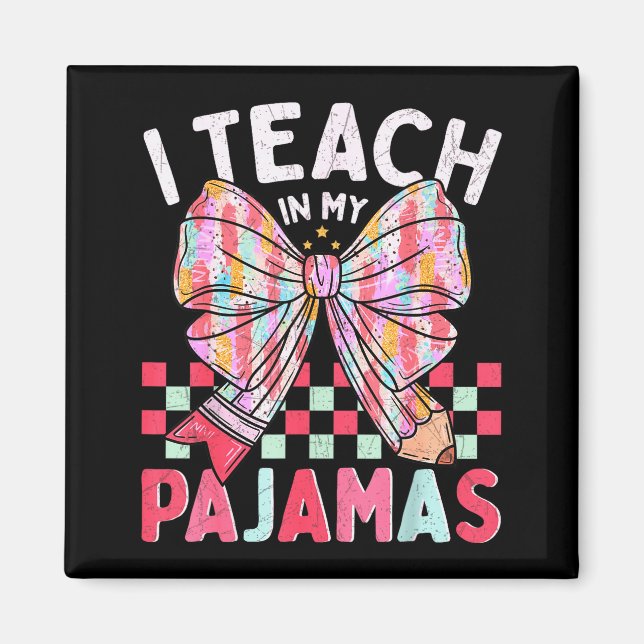 I Teach In My Pajamas Funny Quote For Teacher  Magnet (Vorne)