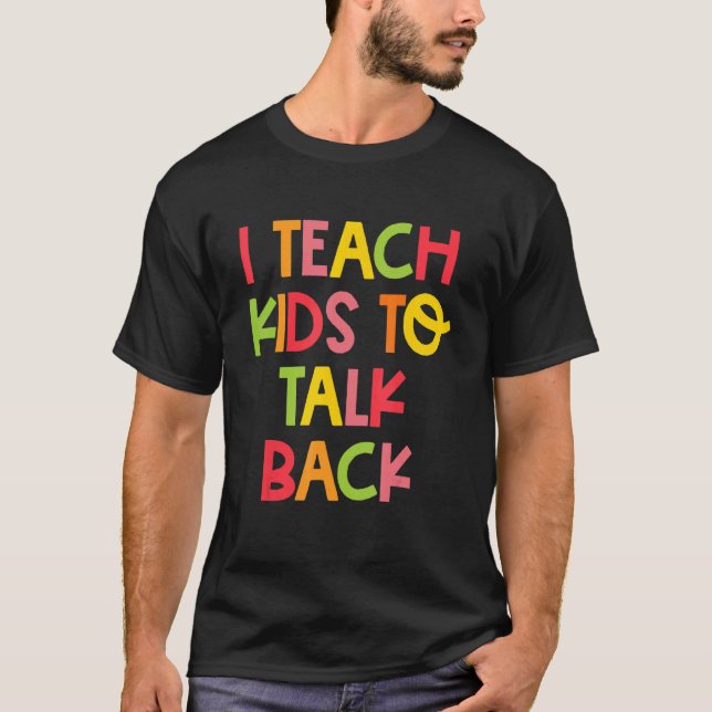 I Teach Kids To Talk Back Speech Language Patholog T-Shirt (Vorderseite)