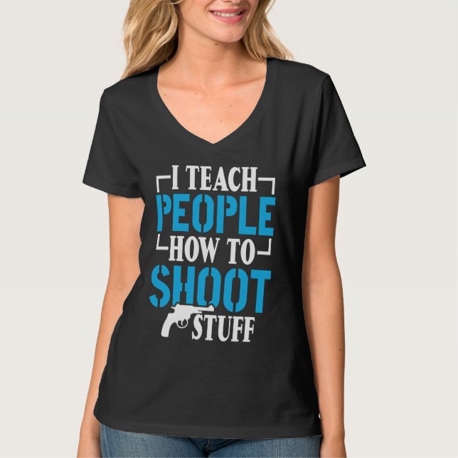 I Teach People How To Shoot Stuff Shooting Range I T-Shirt (Vorderseite)