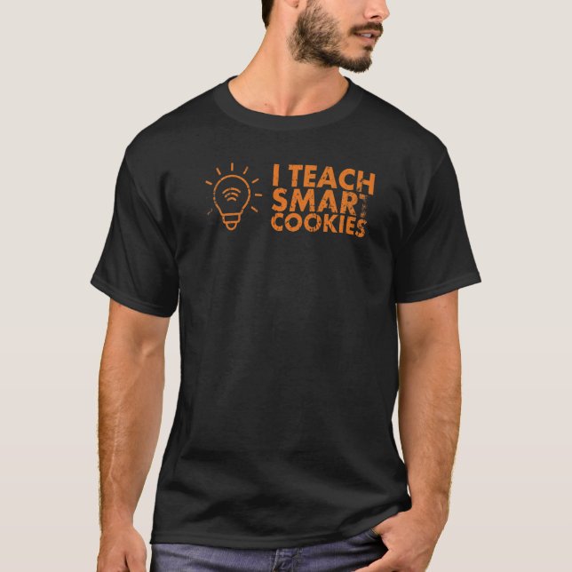 I Teach Smart Cookies For Kindergarten Teacher T-Shirt (Vorderseite)