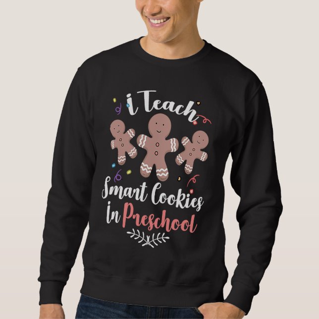 I Teach Smart Cookies In Preschool Teacher Christm Sweatshirt (Vorderseite)