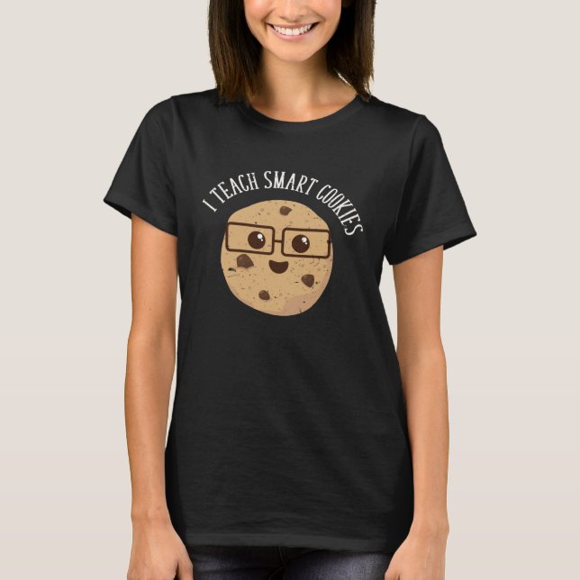 I Teach Smart Cookies T-Shirt (Vorderseite)
