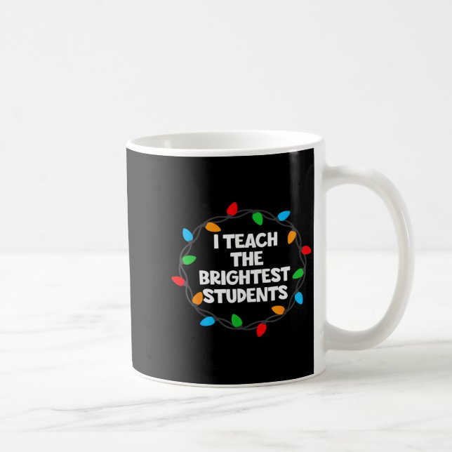I Teach The Brightest Students Christmas Lights Jo Kaffeetasse (Rechts)