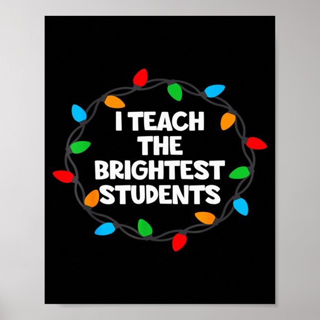 I Teach The Brightest Students Christmas Lights Jo Poster (Vorne)
