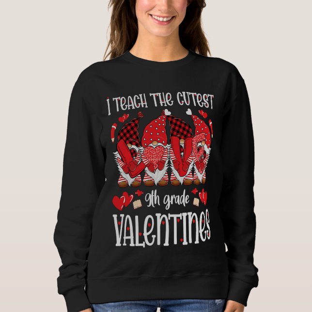 I Teach The Cutest 9th Grade Valentines Gnomes Tea Sweatshirt (Vorderseite)