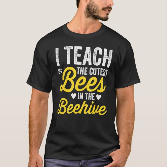 I Teach The Cutest Bees In The Beehive Teacher Lif T-Shirt (Vorderseite)