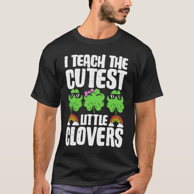I Teach The Cutest Clovers in the patch Teacher St T-Shirt (Vorderseite)