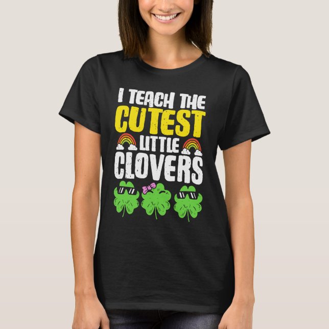 I Teach The Cutest Clovers in the patch Teacher St T-Shirt (Vorderseite)