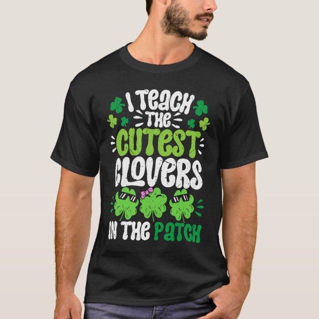 I Teach The Cutest Clovers in the patch Teacher St T-Shirt (Vorderseite)
