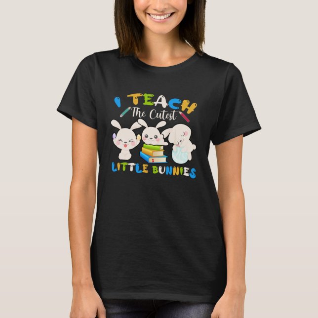 I Teach The Cutest Little Bunnies Teacher Easter B T-Shirt (Vorderseite)