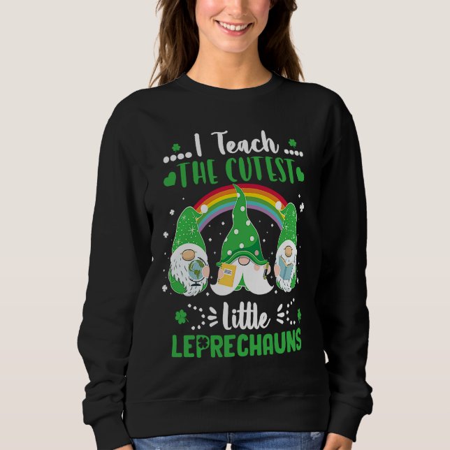 I Teach The Cutest Little Leprechauns T  School Cu Sweatshirt (Vorderseite)