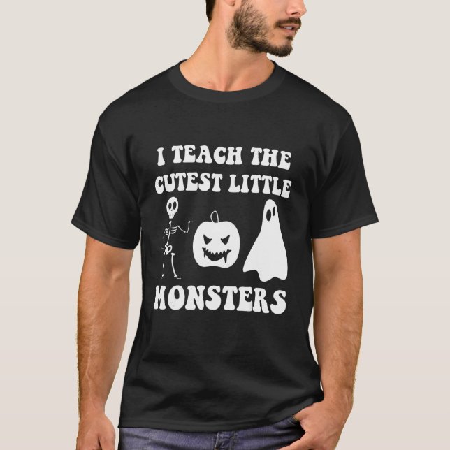I Teach The Cutest Little Monsters T-Shirt (Vorderseite)