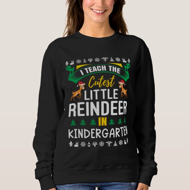 I Teach The Cutest Little Reindeer In Kindergarten Sweatshirt (Vorderseite)