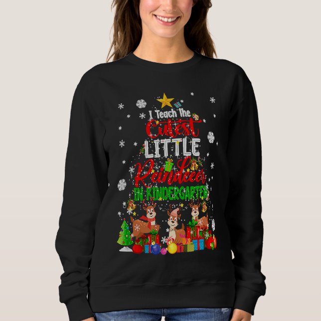 I Teach The Cutest Little Reindeer In Kindergarten Sweatshirt (Vorderseite)