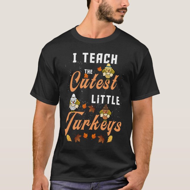 I Teach The Cutest Little Turkeys funny Thanksgivi T-Shirt (Vorderseite)