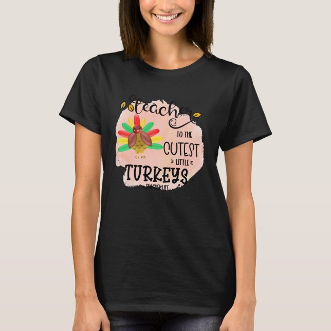 I teach the cutest little turkeys Teacher Educatio T-Shirt (Vorderseite)
