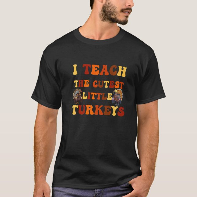 I Teach The Cutest Little Turkeys Thanksgiving Day T-Shirt (Vorderseite)