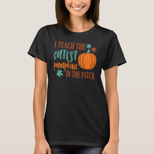 I Teach The Cutest Pumpkins In The Patch Cute Hall T-Shirt (Vorderseite)