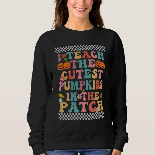 I Teach The Cutest Pumpkins In The Patch Groovy Re Sweatshirt (Vorderseite)