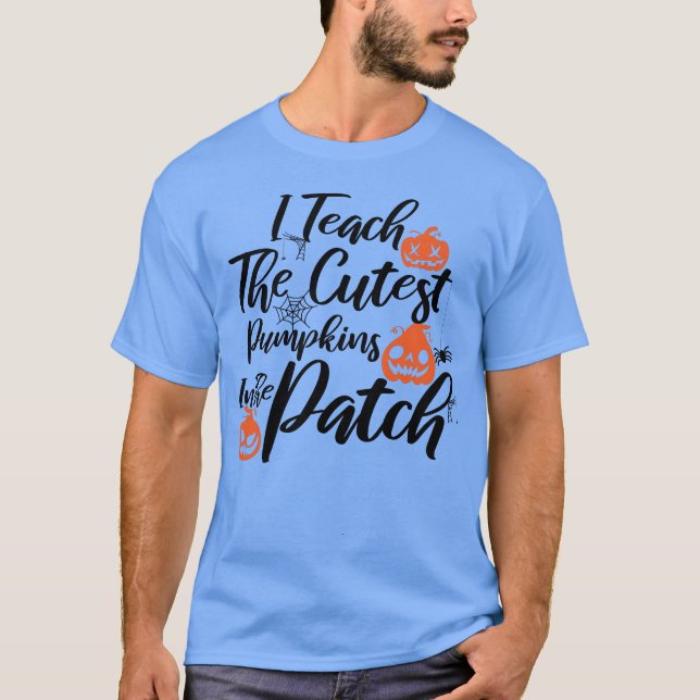 I Teach The Cutest Pumpkins In The Patch T-Shirt (Vorderseite)