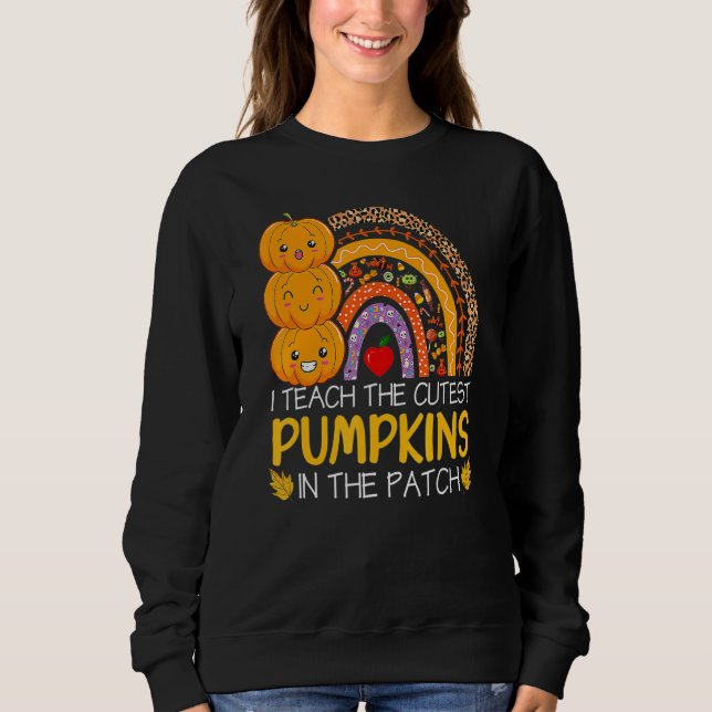 I Teach The Cutest Pumpkins In The Patch Teacher F Sweatshirt (Vorderseite)