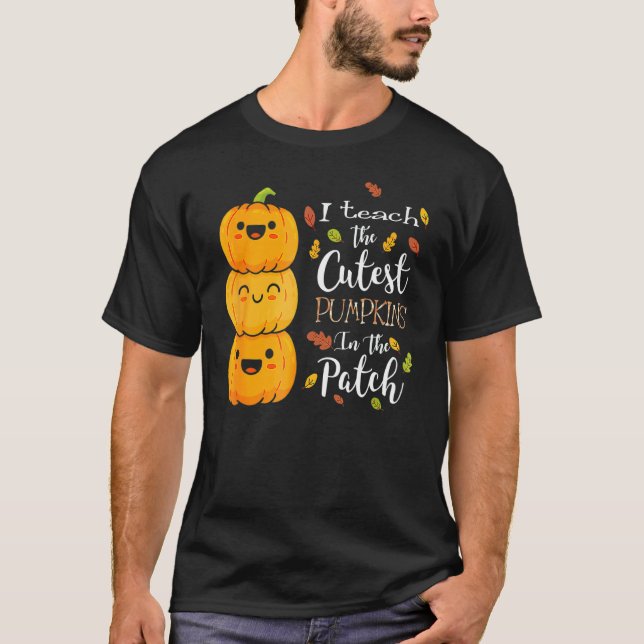 I Teach The Cutest Pumpkins In The Patch Teacher F T-Shirt (Vorderseite)