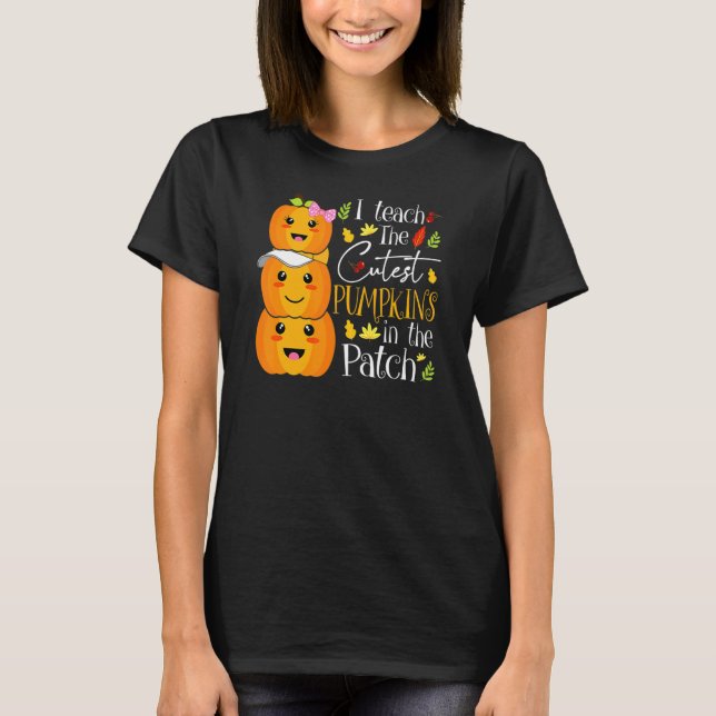 I Teach The Cutest Pumpkins In The Patch Teacher F T-Shirt (Vorderseite)