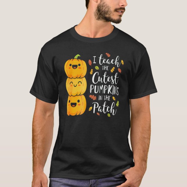 I Teach The Cutest Pumpkins In The Patch Teacher F T-Shirt (Vorderseite)