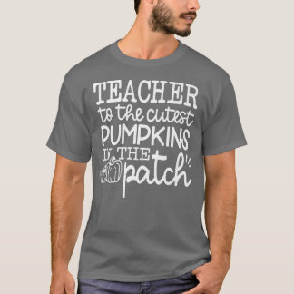 I Teach The Cutest Pumpkins In the Patch Teacher F T-Shirt